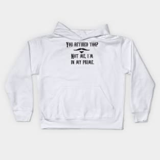 I'm In My Prime - I AM In My Prime - Not Me, I'm In My Prime - Not Me, I Am in My Prime Kids Hoodie